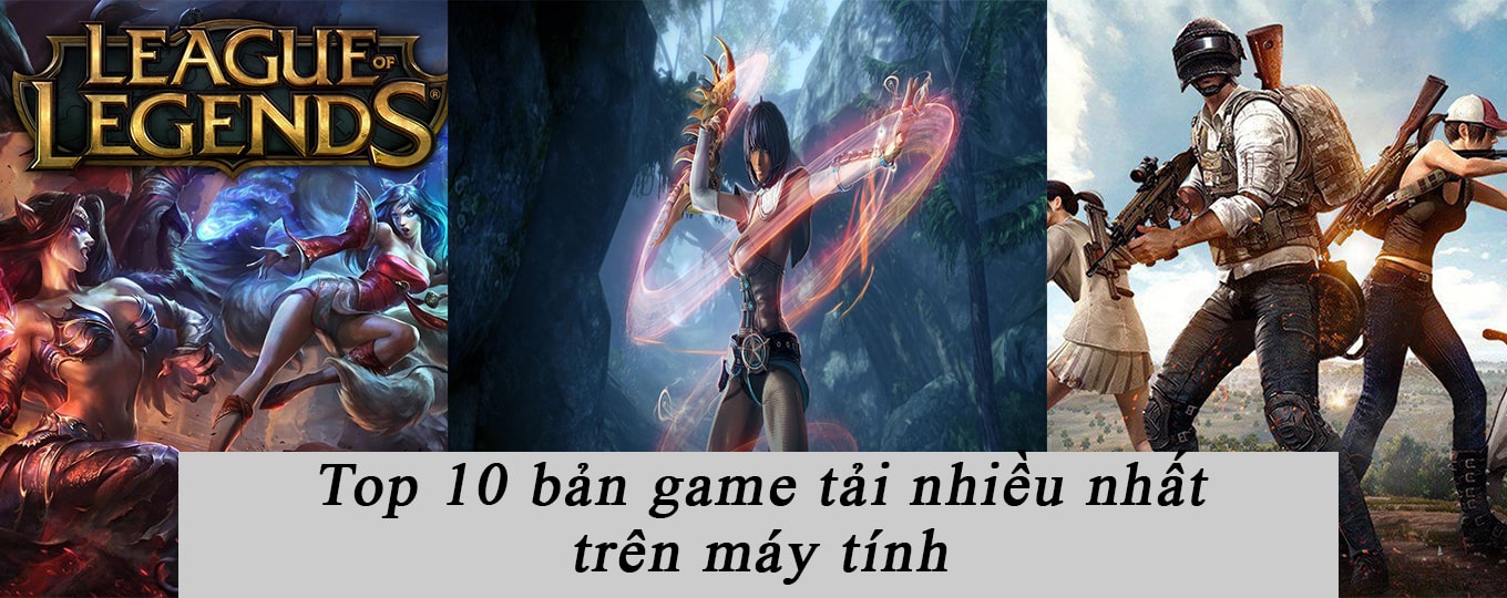 Top 10 bản game tải nhiều nhất trên máy tính