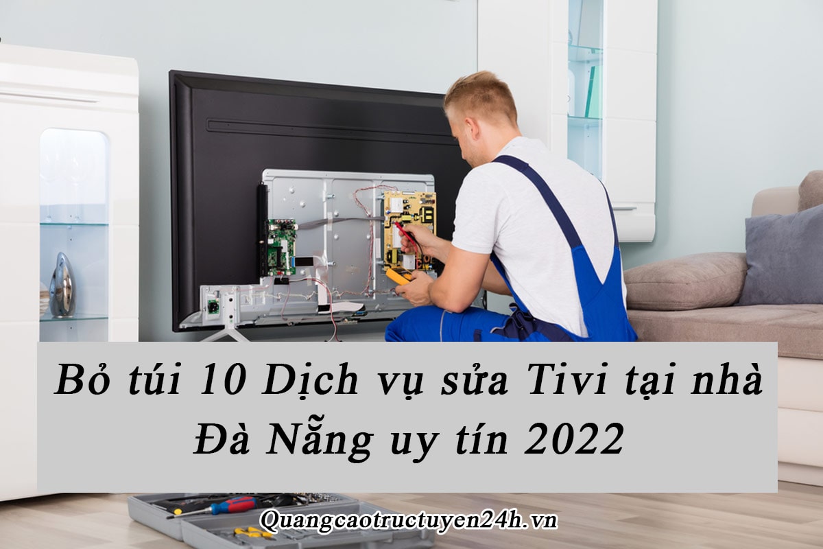 Bỏ túi 10 dịch vụ sửa tivi tại nhà Đà Nẵng uy tín 2022