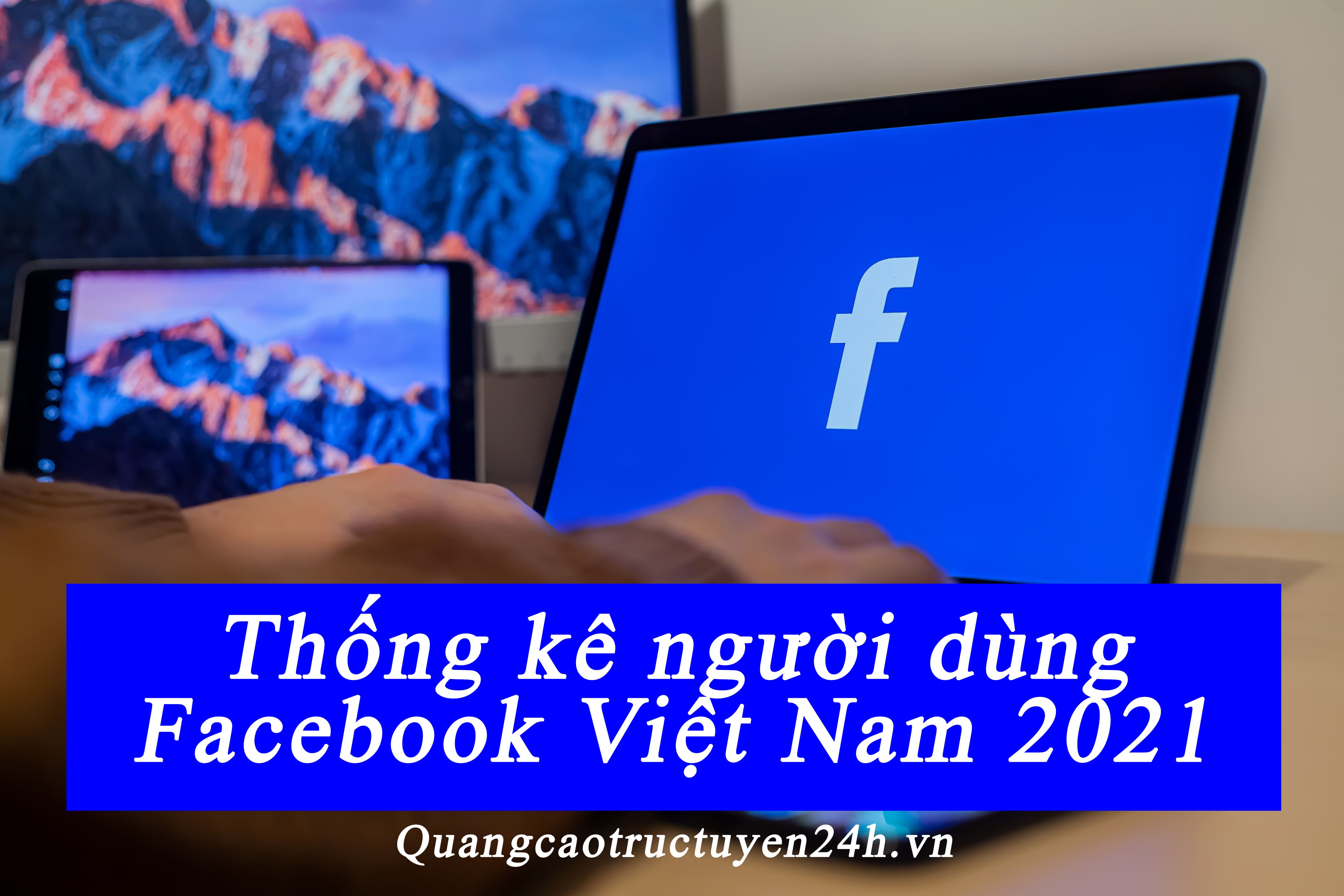 Thống kê người dùng Facebook Việt Nam 2021