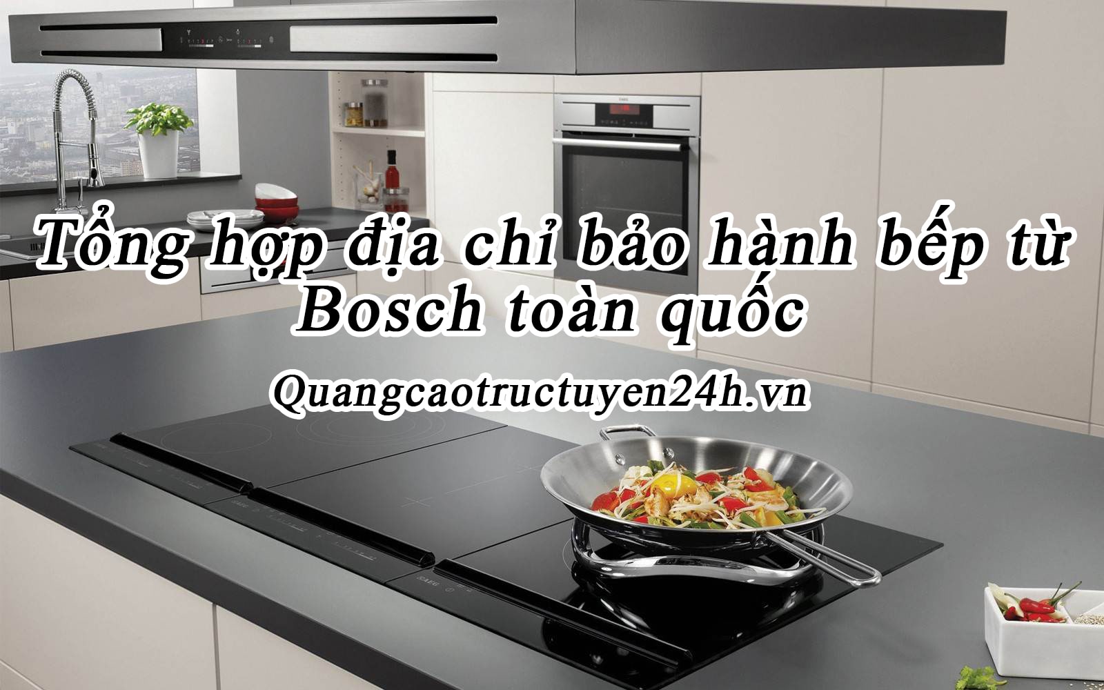 Tổng hợp địa chỉ bảo hành bếp từ Bosch toàn quốc