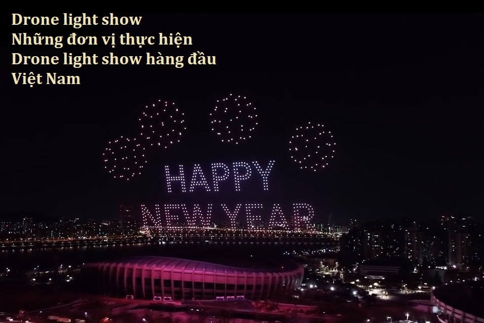 Drone light show | Những đơn vị thực hiện Drone light show hàng đầu Việt Nam