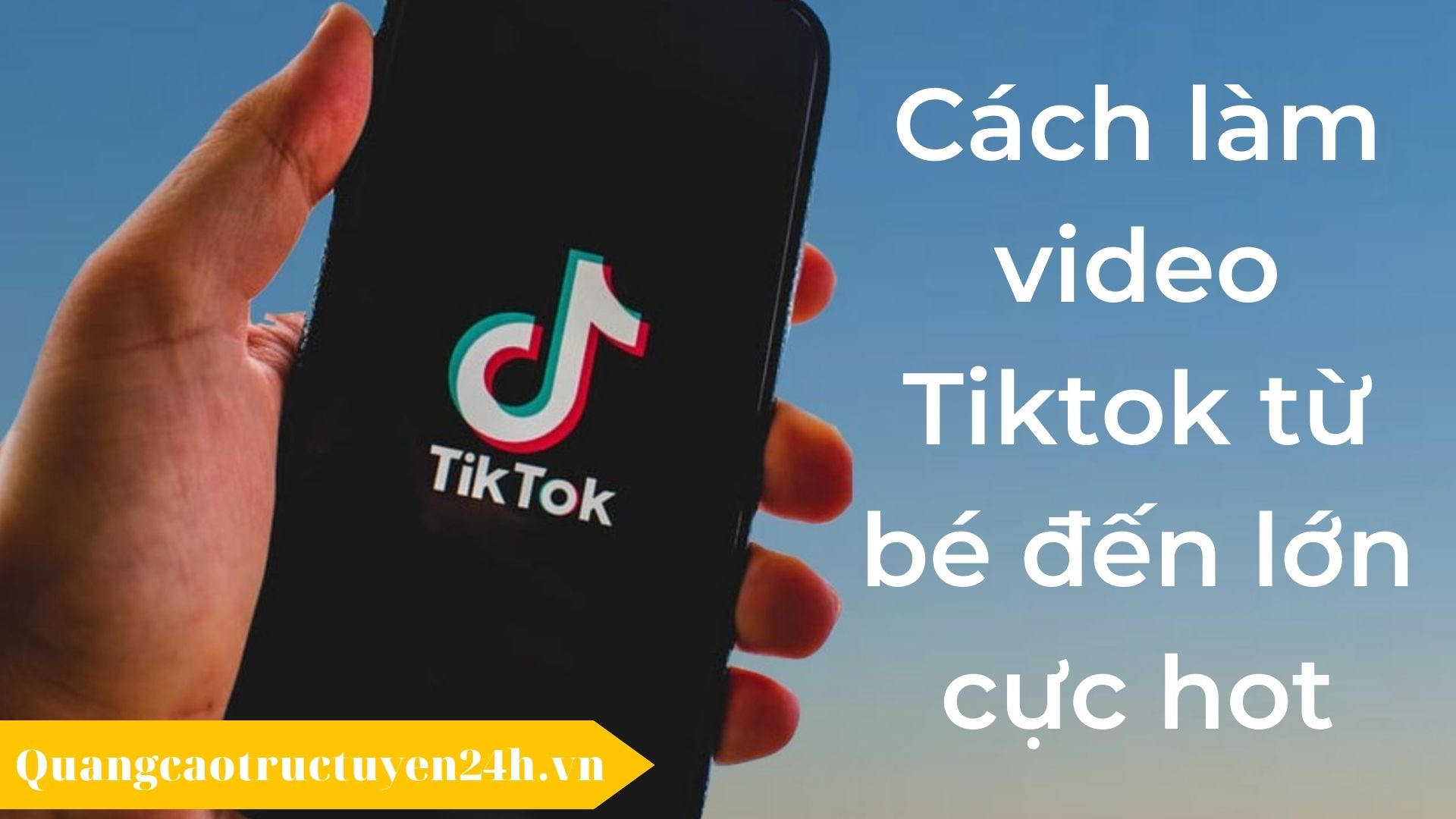Cách làm video Tiktok từ bé đến lớn cực hot