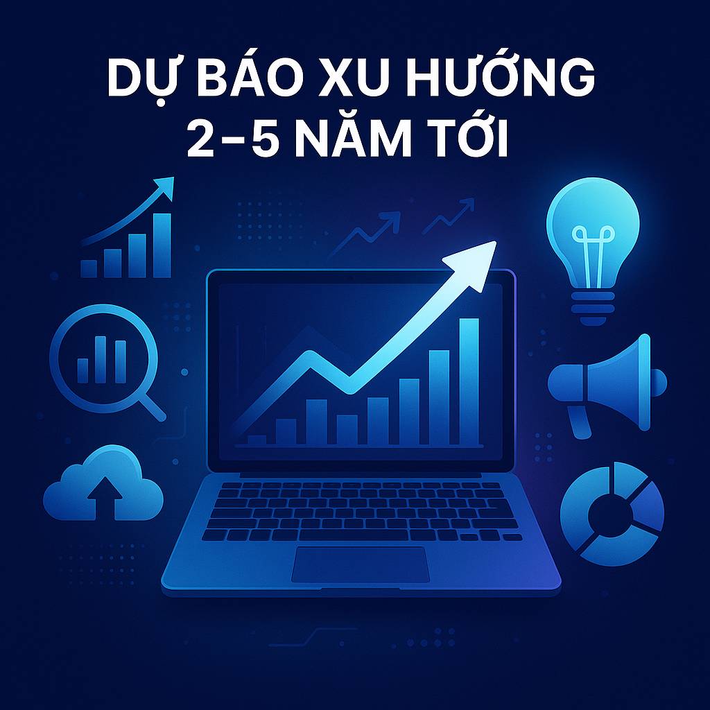 Dự Báo Xu Hướng 2–5 Năm Tới