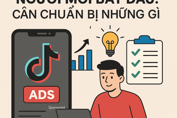 TikTok Ads cho người mới bắt đầu: cần chuẩn bị những gì